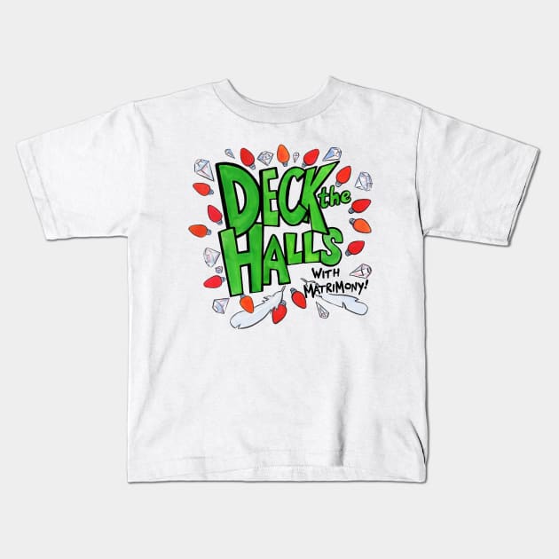 Deck the Halls (with Matrimony!) - Christmas colors! Kids T-Shirt by Sassquach